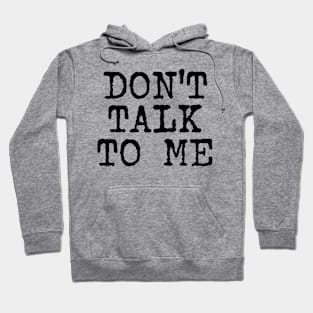 Don't Talk To Me (black text) Hoodie